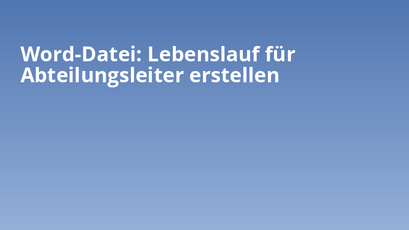 Word-Datei: Lebenslauf für Abteilungsleiter erstellen
