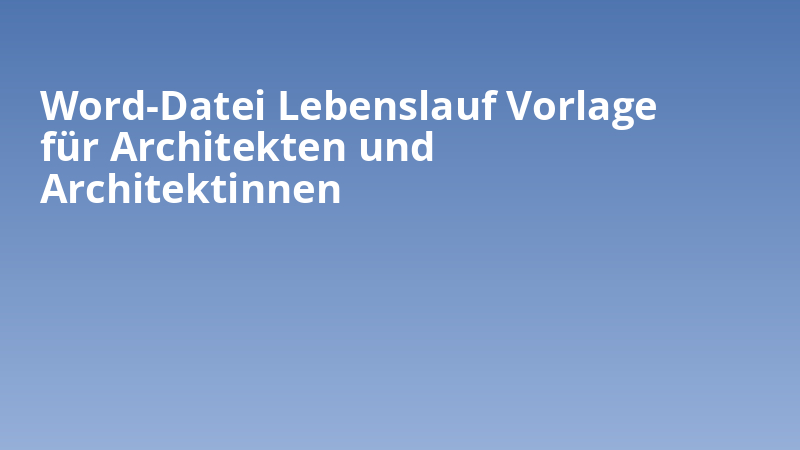 Word-Datei Lebenslauf Vorlage für Architekten und Architektinnen