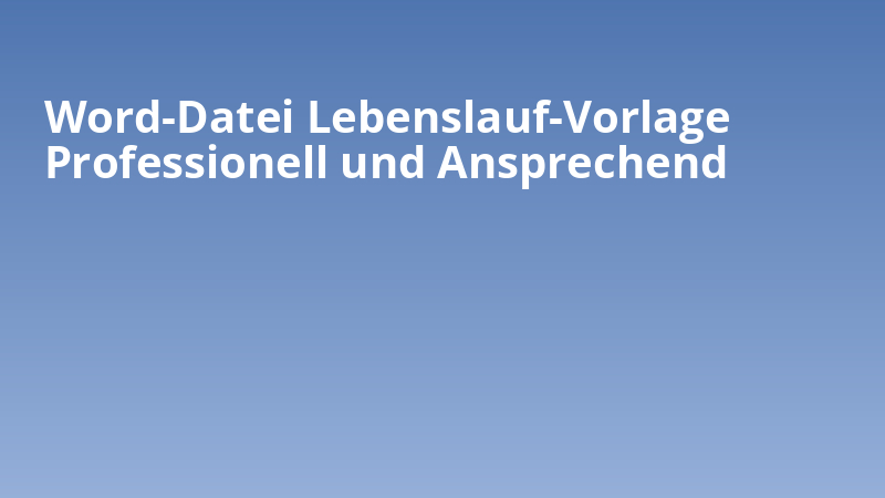 Word-Datei Lebenslauf-Vorlage Professionell und Ansprechend