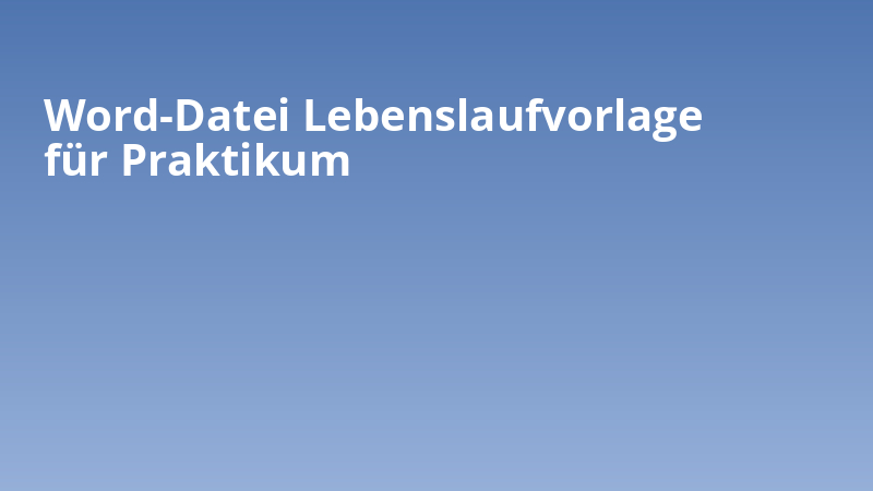 Word-Datei Lebenslaufvorlage für Praktikum