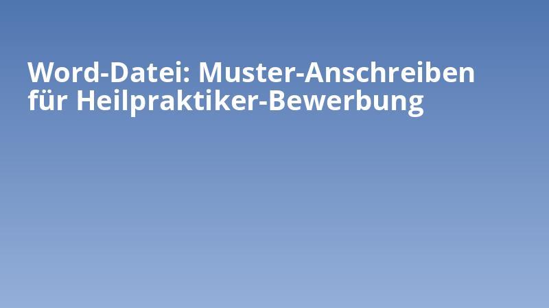 Word-Datei: Muster-Anschreiben für Heilpraktiker-Bewerbung