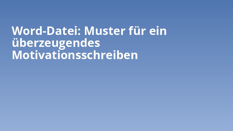 Word-Datei: Muster für ein überzeugendes Motivationsschreiben