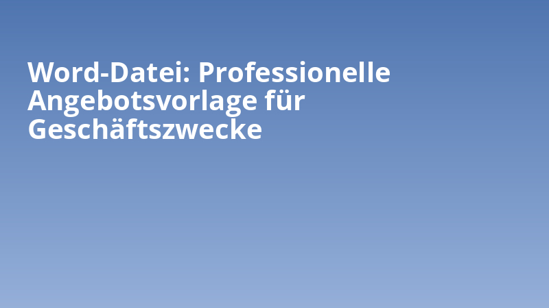 Word-Datei: Professionelle Angebotsvorlage für Geschäftszwecke