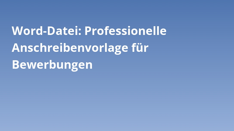 Word-Datei: Professionelle Anschreibenvorlage für Bewerbungen
