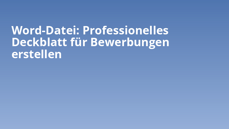 Word-Datei: Professionelles Deckblatt für Bewerbungen erstellen