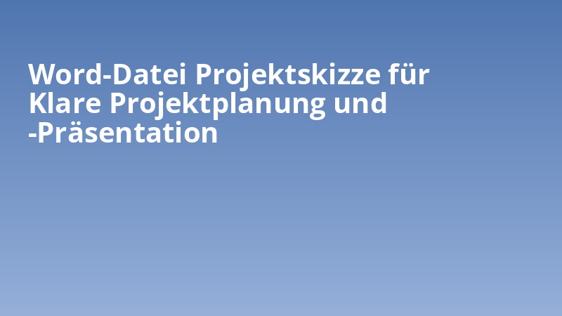 Word-Datei Projektskizze für Klare Projektplanung und -Präsentation