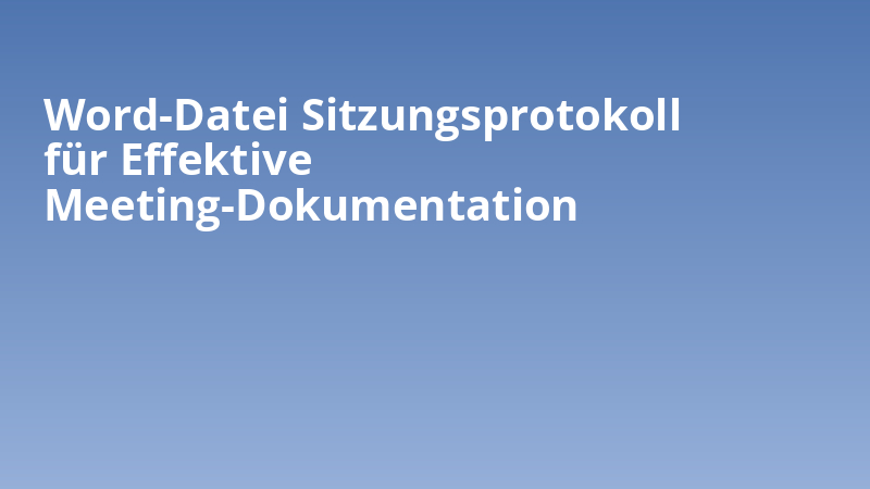 Word-Datei Sitzungsprotokoll für Effektive Meeting-Dokumentation