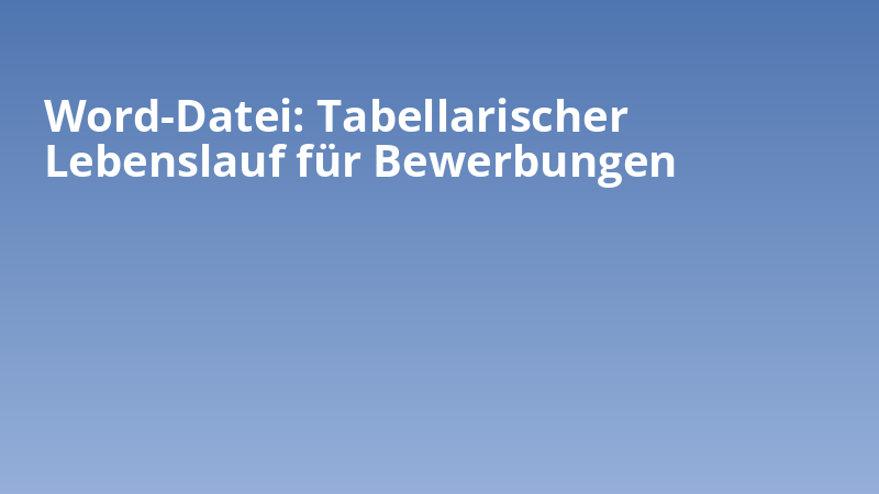 Word-Datei: Tabellarischer Lebenslauf für Bewerbungen