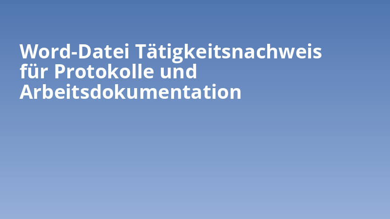 Word-Datei Tätigkeitsnachweis für Protokolle und Arbeitsdokumentation