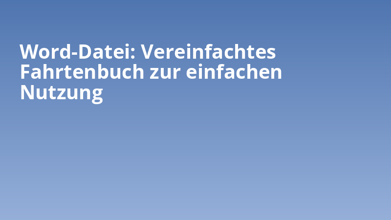 Word-Datei: Vereinfachtes Fahrtenbuch zur einfachen Nutzung