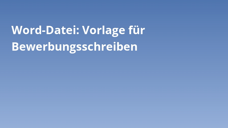 Word-Datei: Vorlage für Bewerbungsschreiben