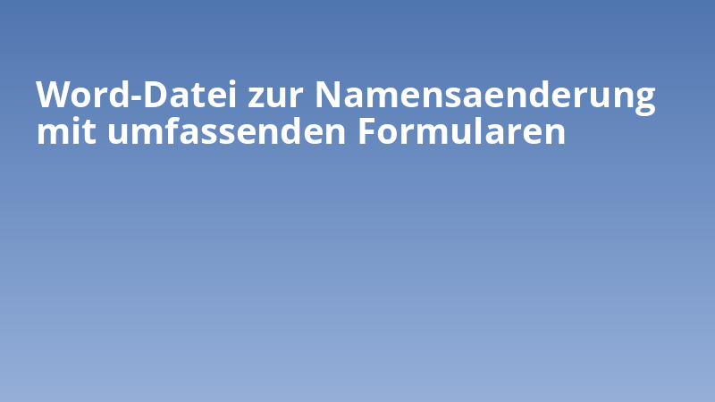 Word-Datei zur Namensaenderung mit umfassenden Formularen