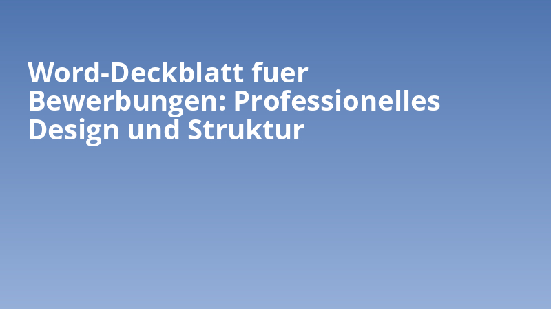 Word-Deckblatt fuer Bewerbungen: Professionelles Design und Struktur