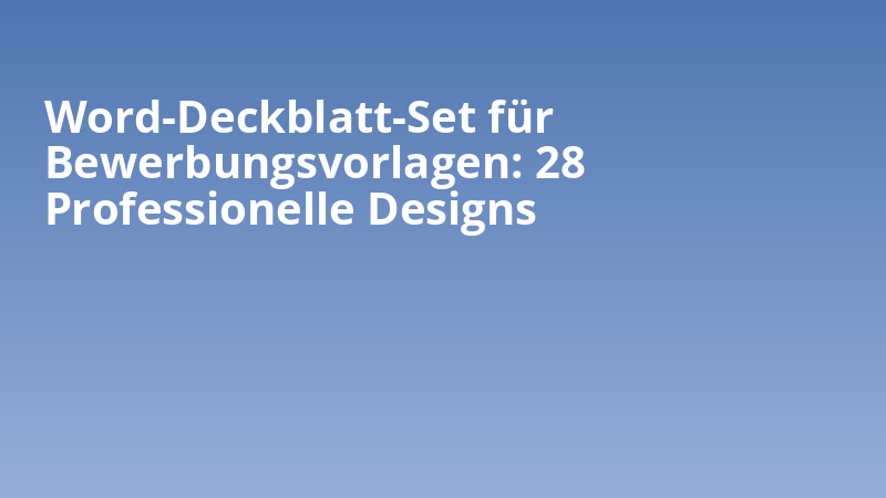 Word-Deckblatt-Set für Bewerbungsvorlagen: 28 Professionelle Designs