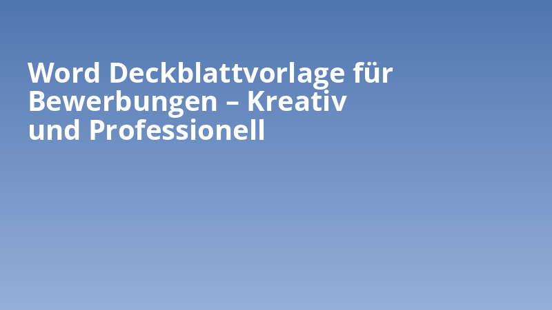 Word Deckblattvorlage für Bewerbungen – Kreativ und Professionell