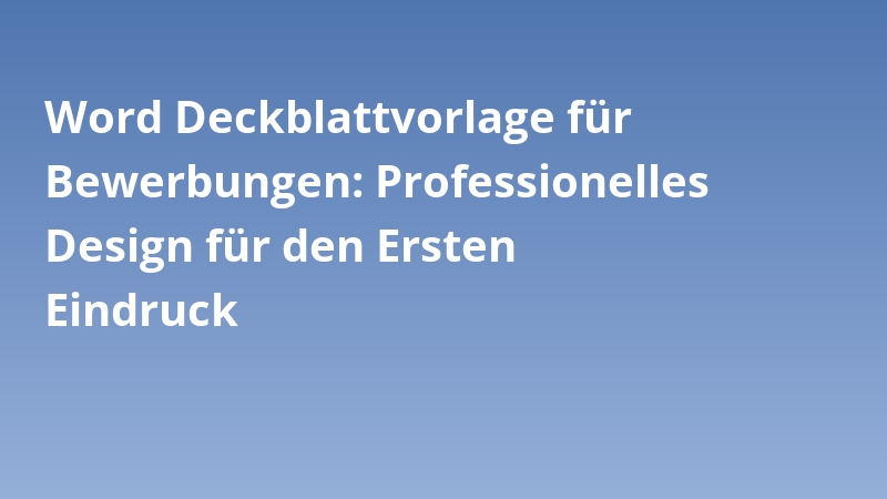 Word Deckblattvorlage für Bewerbungen: Professionelles Design für den Ersten Eindruck
