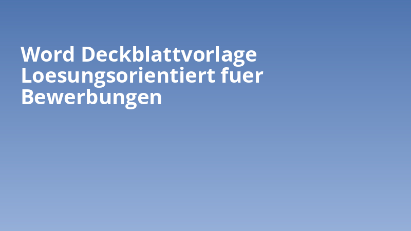 Word Deckblattvorlage Loesungsorientiert fuer Bewerbungen