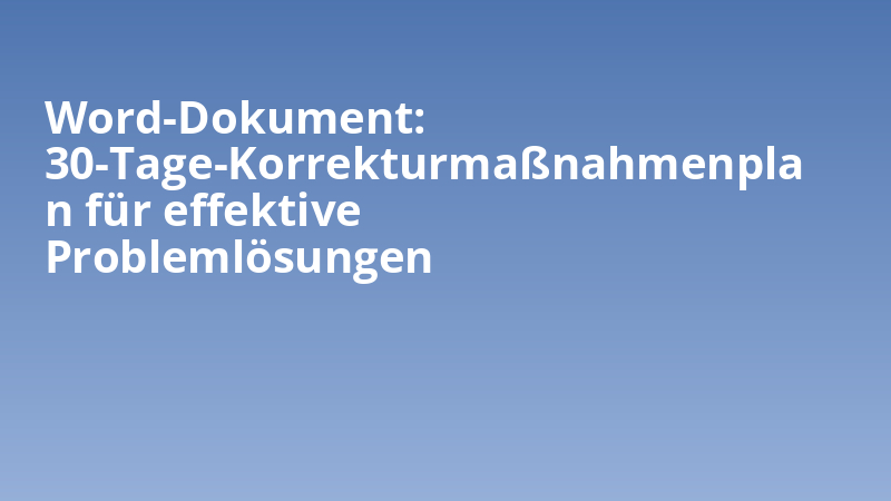 Word-Dokument: 30-Tage-Korrekturmaßnahmenplan für effektive Problemlösungen