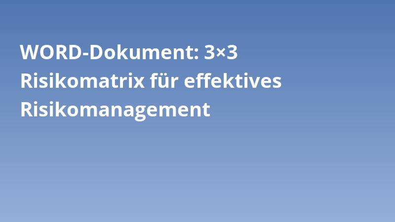 WORD-Dokument: 3×3 Risikomatrix für effektives Risikomanagement