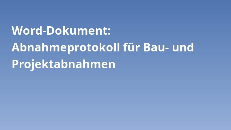 Word-Dokument: Abnahmeprotokoll für Bau- und Projektabnahmen
