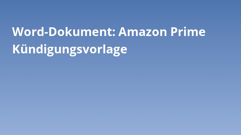 Word-Dokument: Amazon Prime Kündigungsvorlage