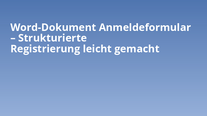 Word-Dokument Anmeldeformular – Strukturierte Registrierung leicht gemacht