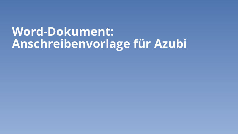 Word-Dokument: Anschreibenvorlage für Azubi