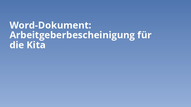 Word-Dokument: Arbeitgeberbescheinigung für die Kita