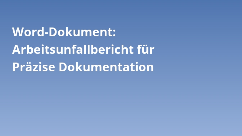 Word-Dokument: Arbeitsunfallbericht für Präzise Dokumentation