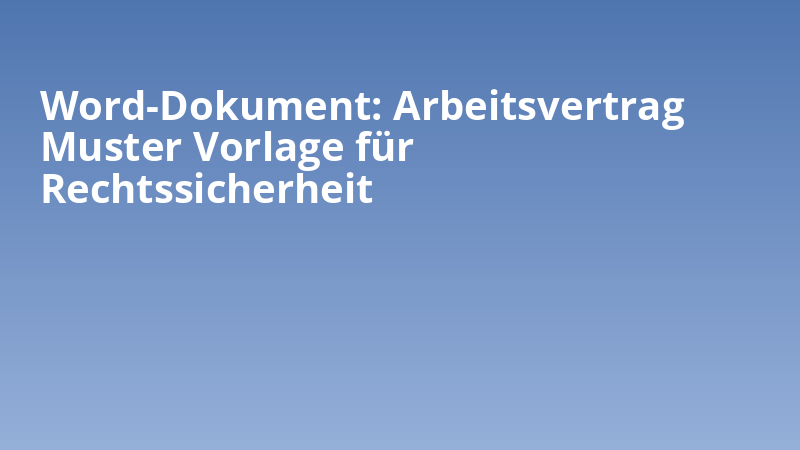 Word-Dokument: Arbeitsvertrag Muster Vorlage für Rechtssicherheit