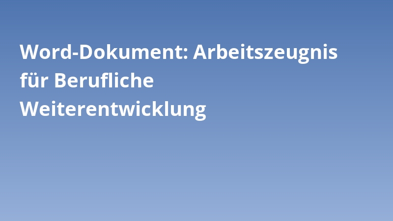Word-Dokument: Arbeitszeugnis für Berufliche Weiterentwicklung