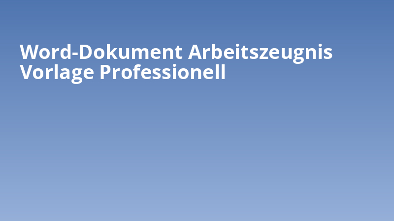 Word-Dokument Arbeitszeugnis Vorlage Professionell