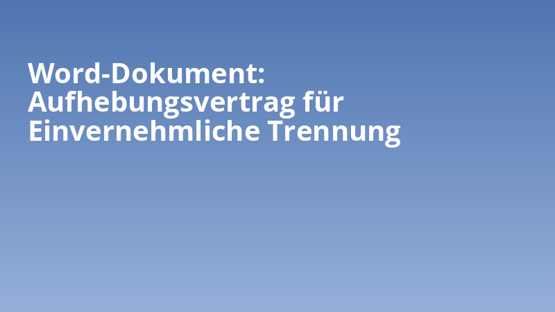 Word-Dokument: Aufhebungsvertrag für Einvernehmliche Trennung