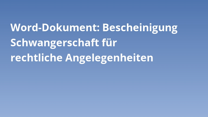 Word-Dokument: Bescheinigung Schwangerschaft für rechtliche Angelegenheiten