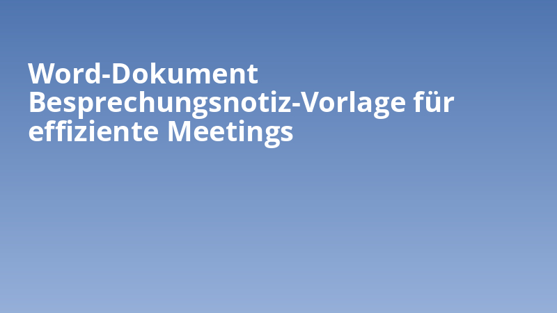 Word-Dokument Besprechungsnotiz-Vorlage für effiziente Meetings