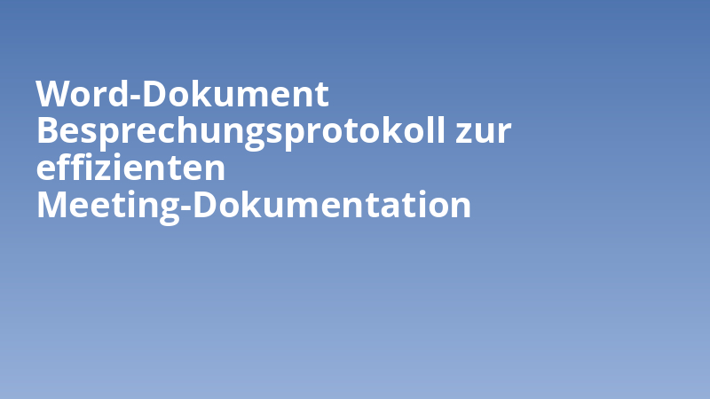Word-Dokument Besprechungsprotokoll zur effizienten Meeting-Dokumentation