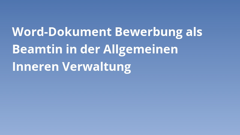 Word-Dokument Bewerbung als Beamtin in der Allgemeinen Inneren Verwaltung