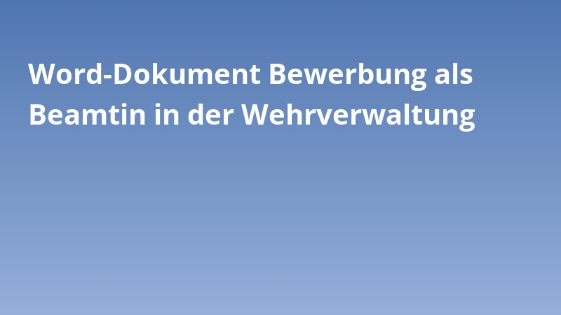 Word-Dokument Bewerbung als Beamtin in der Wehrverwaltung