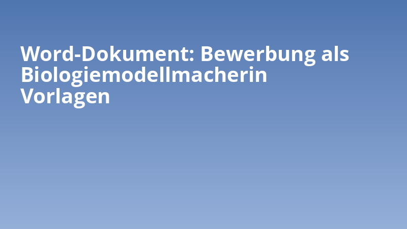 Word-Dokument: Bewerbung als Biologiemodellmacherin Vorlagen