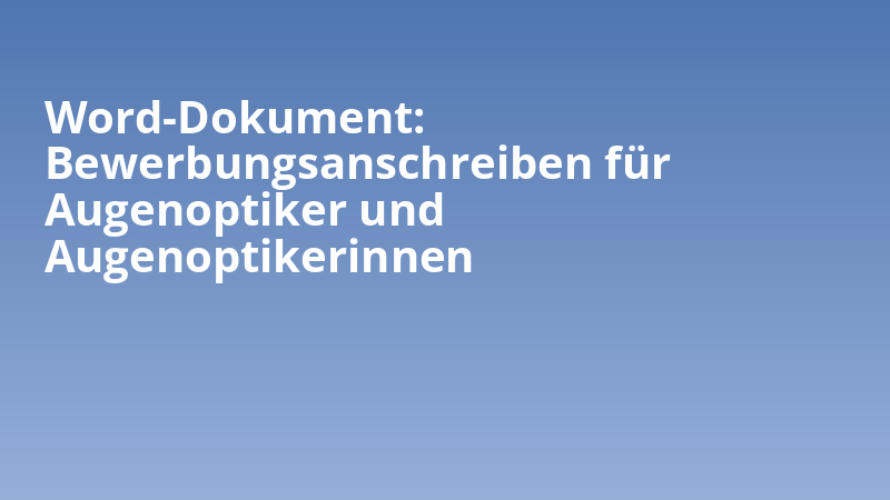 Word-Dokument: Bewerbungsanschreiben für Augenoptiker und Augenoptikerinnen