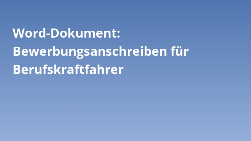 Word-Dokument: Bewerbungsanschreiben für Berufskraftfahrer
