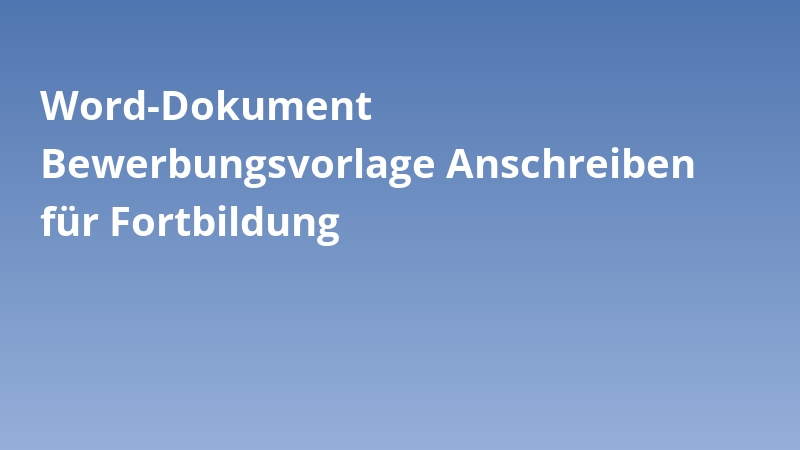 Word-Dokument Bewerbungsvorlage Anschreiben für Fortbildung