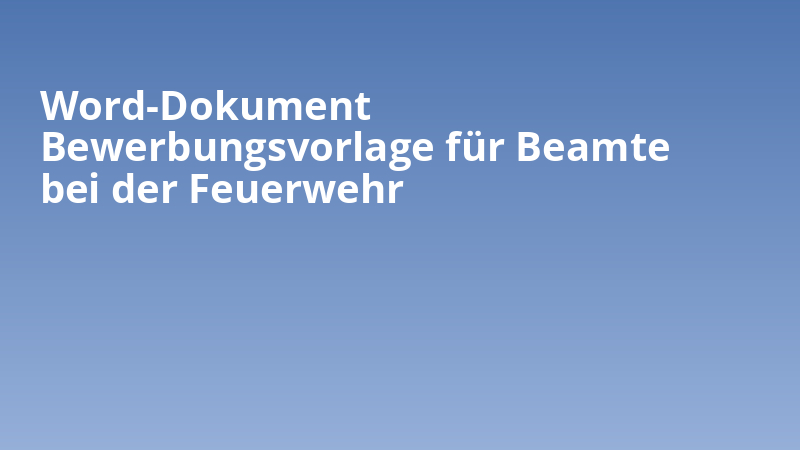 Word-Dokument Bewerbungsvorlage für Beamte bei der Feuerwehr