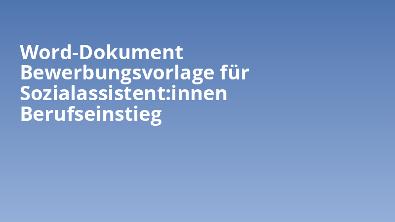 Word-Dokument Bewerbungsvorlage für Sozialassistent:innen Berufseinstieg