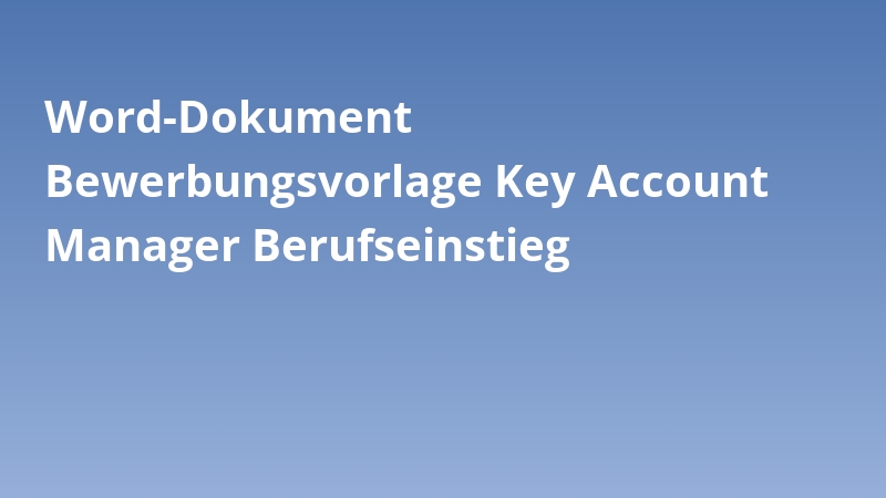 Word-Dokument Bewerbungsvorlage Key Account Manager Berufseinstieg