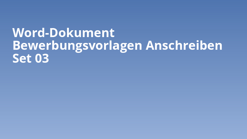 Word-Dokument Bewerbungsvorlagen Anschreiben Set 03