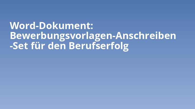 Word-Dokument: Bewerbungsvorlagen-Anschreiben-Set für den Berufserfolg