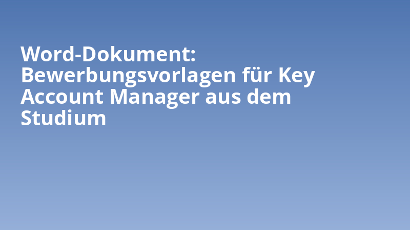 Word-Dokument: Bewerbungsvorlagen für Key Account Manager aus dem Studium