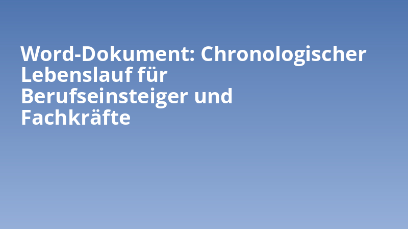 Word-Dokument: Chronologischer Lebenslauf für Berufseinsteiger und Fachkräfte