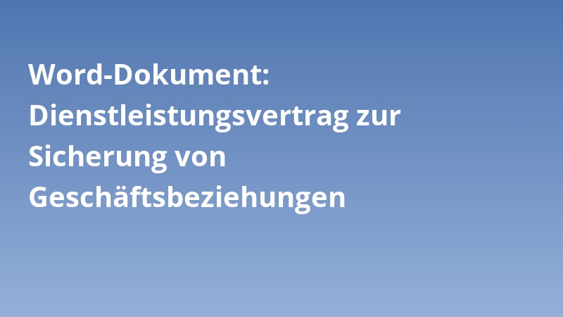 Word-Dokument: Dienstleistungsvertrag zur Sicherung von Geschäftsbeziehungen